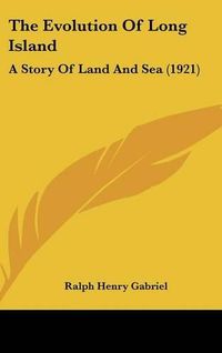 Cover image for The Evolution of Long Island: A Story of Land and Sea (1921)