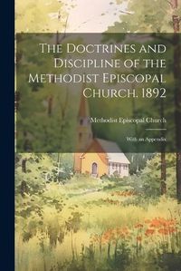 Cover image for The Doctrines and Discipline of the Methodist Episcopal Church. 1892