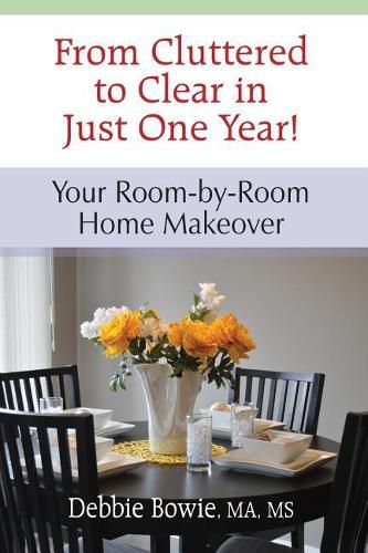 Cover image for From Cluttered to Clear in Just One Year: Your Room-by-Room Home Makeover