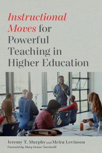 Cover image for Instructional Moves for Powerful Teaching in Higher Education