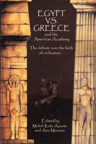 Cover image for Egypt vs. Greece and the American Academy: The Debate Over the Birth of Civilization