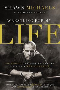 Cover image for Wrestling for My Life: The Legend, the Reality, and the Faith of a WWE Superstar