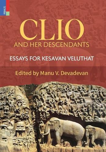 Cover image for Clio and Her Descendants: Essays for Kesavan Veluthat