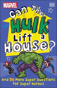 Cover image for Marvel Can The Hulk Lift a House?: And 50 more Super Questions for Super Heroes