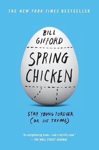 Cover image for Spring Chicken: Stay Young Forever (or Die Trying)