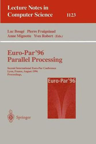 Euro-Par '96 - Parallel Processing: Second International Euro-Par Conference, Lyon, France, August 26 - 29, 1996, Proceedings, Volume I