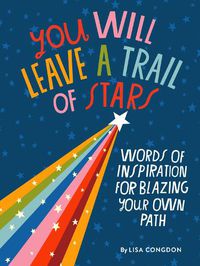 Cover image for You Will Leave a Trail of Stars: Words of Inspiration for Blazing Your Own Path