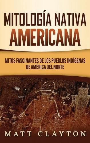 Cover image for Mitologia nativa americana: Mitos fascinantes de los pueblos indigenas de America del Norte