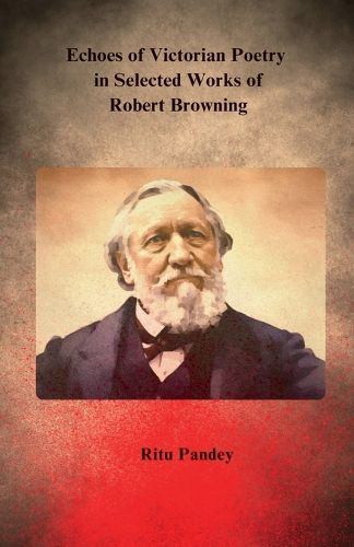 Cover image for Echoes of Victorian Poetry in Selected Works of Robert Browning