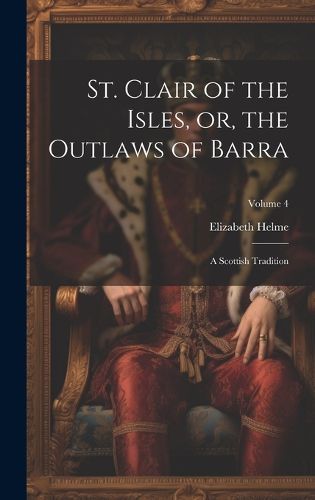 Cover image for St. Clair of the Isles, or, the Outlaws of Barra