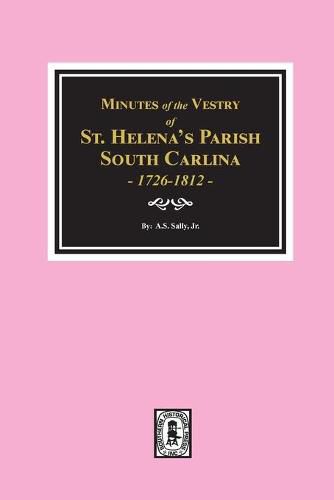 Cover image for Minutes of the Vestry of St. Helena's Parish, South Carolina, 1726-1812.