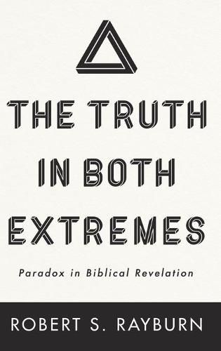 Cover image for The Truth in Both Extremes: Paradox in Biblical Revelation