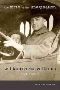 Cover image for The Birth of the Imagination: William Carlos Williams on Form