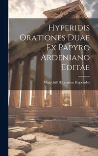 Cover image for Hyperidis Orationes Duae ex Papyro Ardeniano Editae