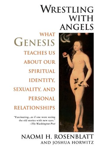 Wrestling With Angels: What Genesis Teaches Us About Our Spiritual Identity, Sexuality and Personal Relationships