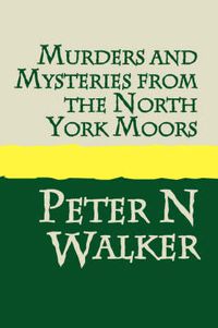 Cover image for Murders and Mysteries from the North York Moors