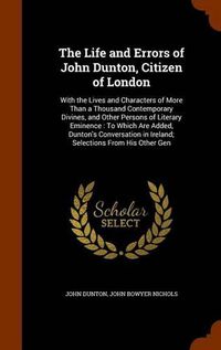 Cover image for The Life and Errors of John Dunton, Citizen of London