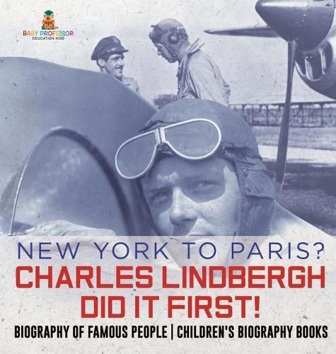 Cover image for New York to Paris? Charles Lindbergh Did It First! Biography of Famous People Children's Biography Books