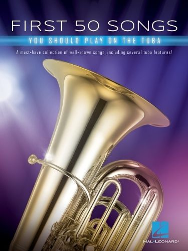 Cover image for First 50 Songs You Should Play on Tuba: A Must-Have Collection of Well-Known Songs, Including Several Tuba Features