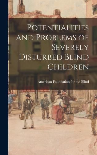 Cover image for Potentialities and Problems of Severely Disturbed Blind Children