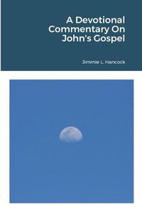 Cover image for A Devotional Commentary On John's Gospel