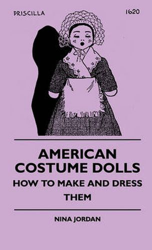 Cover image for American Costume Dolls - How To Make And Dress Them