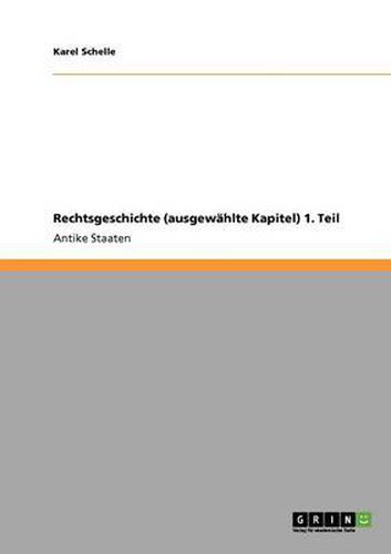 Cover image for Rechtsgeschichte (ausgewahlte Kapitel) 1. Teil: Antike Staaten