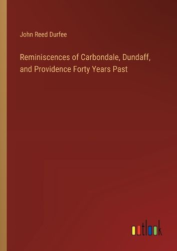 Cover image for Reminiscences of Carbondale, Dundaff, and Providence Forty Years Past