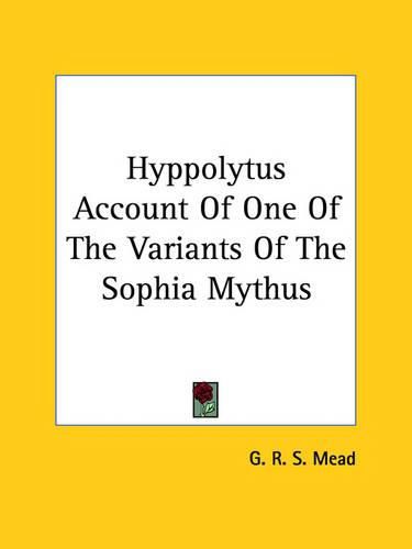 Cover image for Hyppolytus Account of One of the Variants of the Sophia Mythus