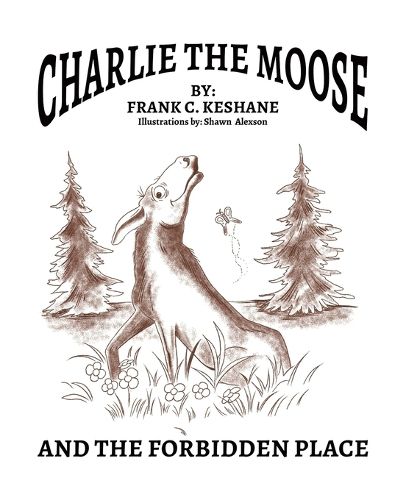 Cover image for Charlie The Moose and The Forbidden Place