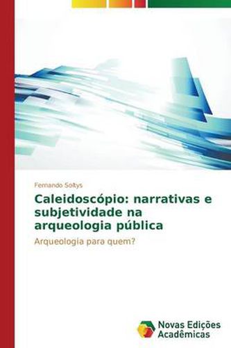 Caleidoscopio: narrativas e subjetividade na arqueologia publica