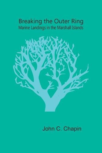 Cover image for Breaking the Outer Ring: Marine Landings in the Marshall Islands