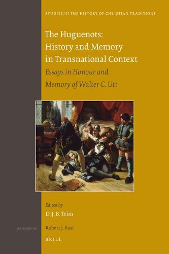 Cover image for The Huguenots: History and Memory in Transnational Context: Essays in Honour and Memory of Walter C. Utt