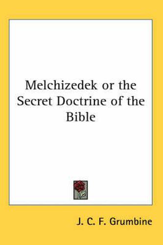 Cover image for Melchizedek or the Secret Doctrine of the Bible