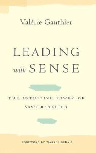 Cover image for Leading with Sense: The Intuitive Power of Savoir-Relier