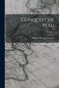 Cover image for Conquest of Peru; Volume 1