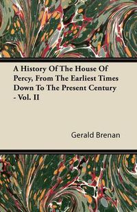 Cover image for A History Of The House Of Percy, From The Earliest Times Down To The Present Century - Vol. II
