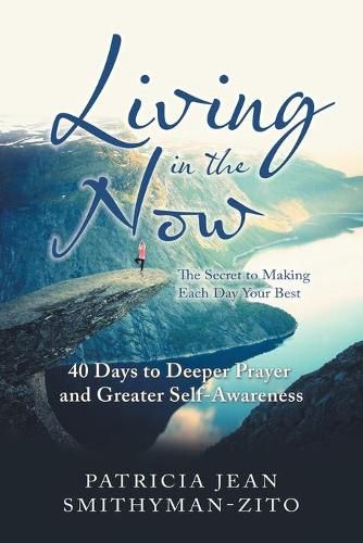 Cover image for Living in the Now: The Secret to Making Each Day Your Best