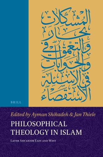 Philosophical Theology in Islam: Later Ash'arism East and West