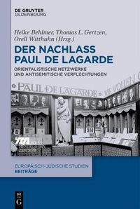 Cover image for Der Nachlass Paul de Lagarde: Orientalistische Netzwerke Und Antisemitische Verflechtungen