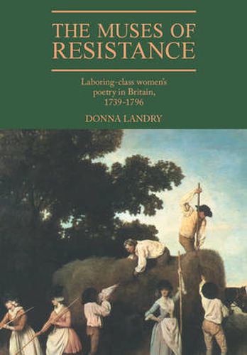 Cover image for The Muses of Resistance: Laboring-Class Women's Poetry in Britain, 1739-1796