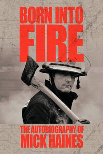 Cover image for Born Into Fire: The Autobiography of Mick Haines