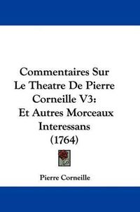 Cover image for Commentaires Sur Le Theatre De Pierre Corneille V3: Et Autres Morceaux Interessans (1764)