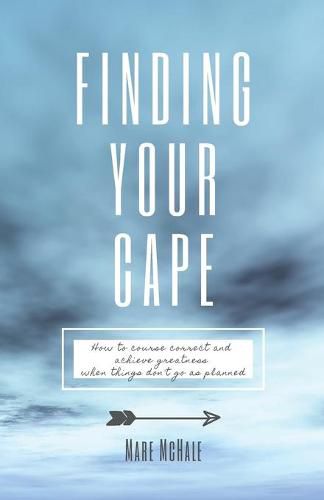 Cover image for Finding Your Cape: How to Course Correct and Achieve Greatness When Things Don't Go As Planned