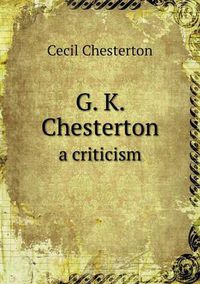 Cover image for G. K. Chesterton a criticism