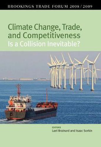 Cover image for Climate Change, Trade, and Competitiveness: Is a Collision Inevitable? Brookings Trade Forum 08/09