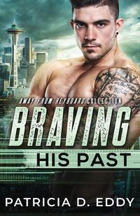 Cover image for Braving His Past: An Away From Keyboard Romantic Suspense Standalone