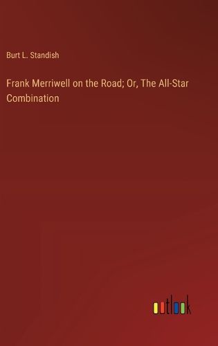 Cover image for Frank Merriwell on the Road; Or, The All-Star Combination