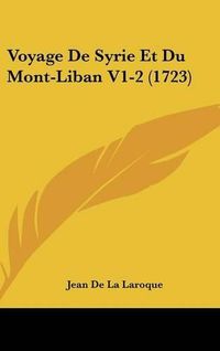 Cover image for Voyage de Syrie Et Du Mont-Liban V1-2 (1723)