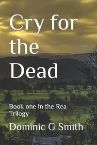 Cover image for Cry for the Dead: Book one in the Rea Trilogy